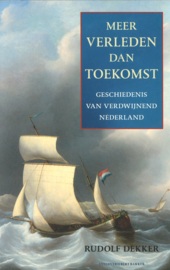 Meer verleden dan toekomst - Geschiedenis van verdwijnend Nederland