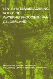 Een systeembenadering voor de waterhuishouding van Gelderland - Eindrapport van de Commissie Bestudering Waterhuishouding Gelderland (met losse kaart)