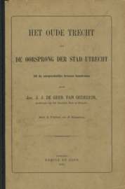 Het Oude Trecht - De oorsprong der Stad Utrecht - Uit de oorspronkelijke bronnen beschreven