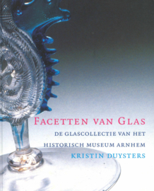 Facetten van glas - De glascollectie van het Historisch Museum Arnhem