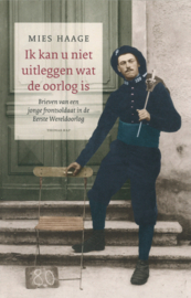 Ik kan u niet uitleggen wat de oorlog is - Brieven van een jonge frontsoldaat in de Eerste Wereldoorlog