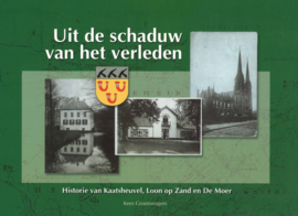 Uit de schaduw van het verleden - Historie van Kaatsheuvel, Loon op Zand en De Moer