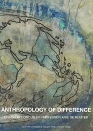 Anthropology of Difference - Essays in honour of Professor Arie de Ruijter