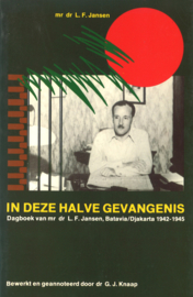 In deze halve gevangenis - Dagboek van mr. dr. L.F. Jansen, Batavia/Djakarta 1942-1945