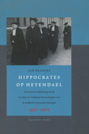 Hippocrates op Heyendael - Ontstaan en ontplooiing van de Faculteit der Medische Wetenschappen van de Radboud Universiteit Nijmegen 1951-2001