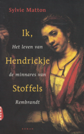 Ik, Hendrickje Stoffels - Het leven van de minnares van Rembrandt