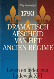 1793 - Dramatisch afscheid van het Ancien Régime - Leven en lijden van Lodewijk XVI