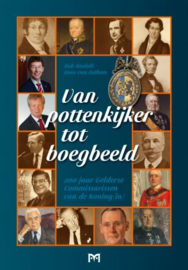 Van Pottenkijker tot boegbeeld - 200 jaar Gelderse Commisarissen van de Koning(in)