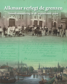 Alkmaar verlegt de grenzen - Smaakverandering in de negentiende eeuw