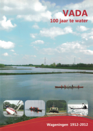 VADA - 100 jaar te water, Wageningen 1912-2012