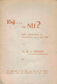 Vrij... en NU? - Rede uitgesproken te Voorschoten op 9 mei 1945 door O.R.I. Viveen, waarnemend burgemeester