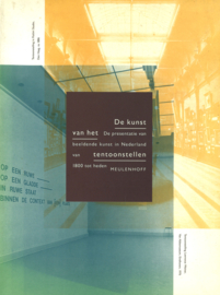 De kunst van het tentoonstellen - De presentatie van beeldende kunst in Nederland van 1800 tot heden