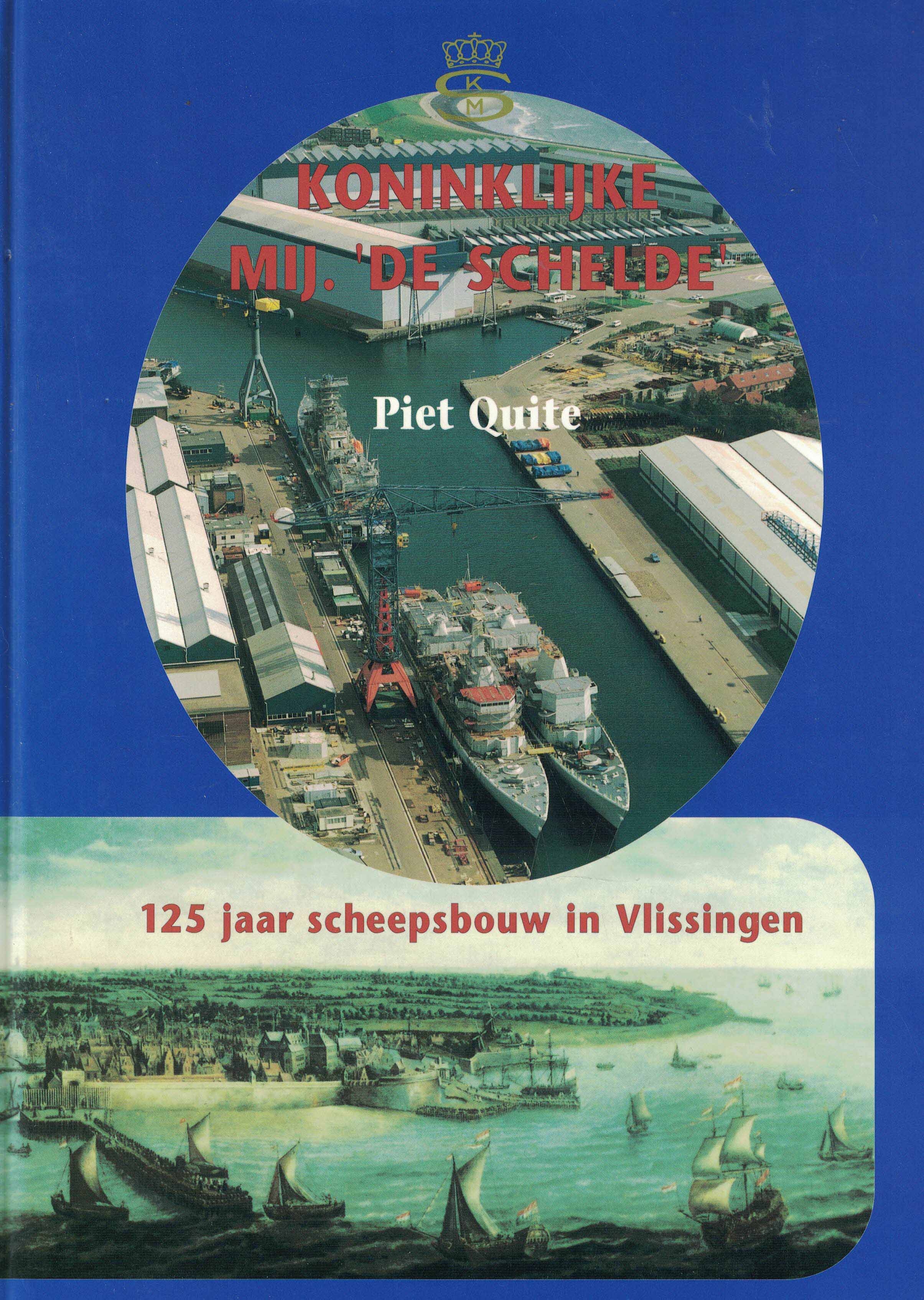 Koninklijke Mij. 'De Schelde' - 125 jaar scheepsbouw in Vlissingen