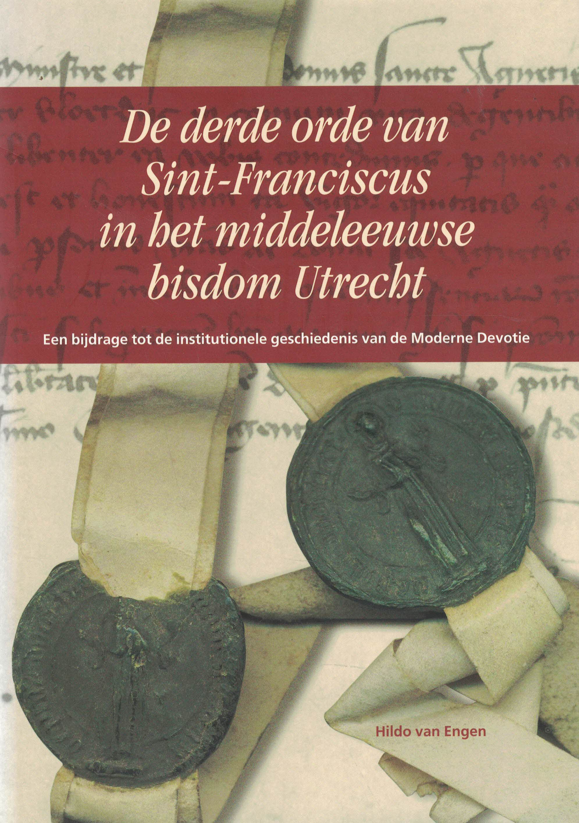 De derde orde van Sint-Franciscus in het middeleeuwse bisdom Utrecht - Een bijdrage tot de institutionele geschiedenis van de Moderne Devotie