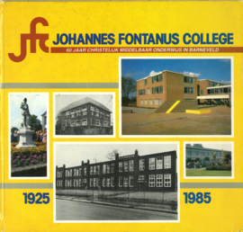 Johannes Fontanus College - 60 jaar christelijk middelbaar onderwijs in Barneveld 1925-1985