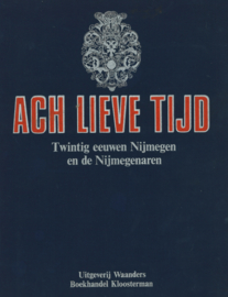 Ach lieve tijd - Twintig eeuwen Nijmegen en de Nijmegenaren - 13 katernen in blauw linnen band, compleet