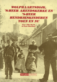 Wolphaartsdijk, 's-Heer Arendskerke en 's-Heer Hendrikskinderen - Toen en nu