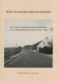 Bij de vier paardjes begon het gedonder - Een verhaal van gedenkwaardige gebeurtenissen in een Limburgse familie uit de jaren 1940-1945