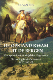 De opstand kwam uit de bergen - Een episode uit de strijd der Hugenoten - De oorlog in de Cevennen (1702-1710)