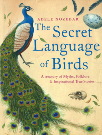 The Secret Language of Birds - A treasury of Myths, Folklore & Inspiational True Stories
