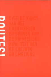 Routes! - Over de kunst van het ontwikkelen en borgen van de ruimtelijke kwaliteit van de snelweg en omgeving