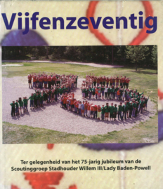 Vijfenzeventig - Ter gelegenheid van het 75-jarig jubileum van de Scoutinggroep Stadhouder Willem III / Lady Baden-Powell