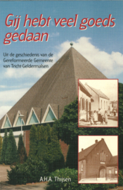 Gij hebt veel goeds gedaan - Uit de geschiedenis van de Gereformeerde Gemeente van Tricht-Geldermalsen