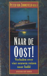 Naar de Oost! - Verhalen over vier eeuwen reizen naar Indië