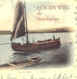 Eck en Wiel als thuishaven - Ansichten, foto's van schepen en hun schippers met als thuishaven Eck en Wiel in de periode van 1900 tot 1985