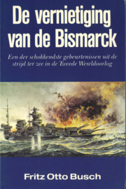 De vernietiging van de Bismarck - Een der schokkendste gebeurtenissen uit de strijd ter zee in de Tweede Wereldoorlog