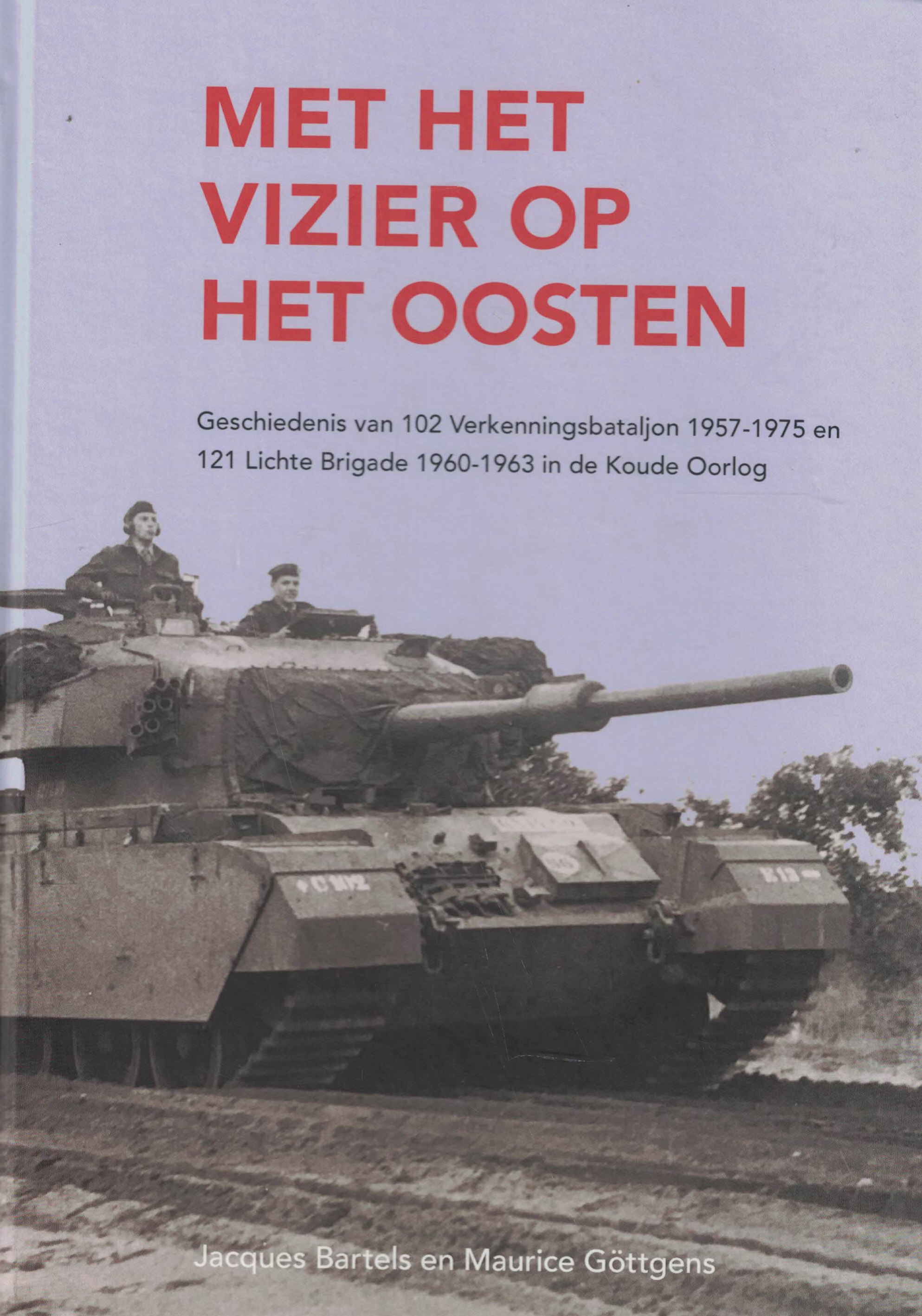 Met het vizier op het oosten - Geschiedenis van 102 Verkenningsbataljon 1957-1975 en 121 Lichte Brigade 1960-1963 in de Koude Oorlog