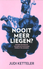 Nooit meer liegen? - Ontdek de kracht van eerlijk zijn in een wereld vol met leugens