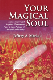 Your Magical Soul - How Science and Psychic Phenomena Paint a New Picture of the Self and reality