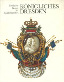 Königliches Dresden - Höfische Kunst im 18. Jahrhundert