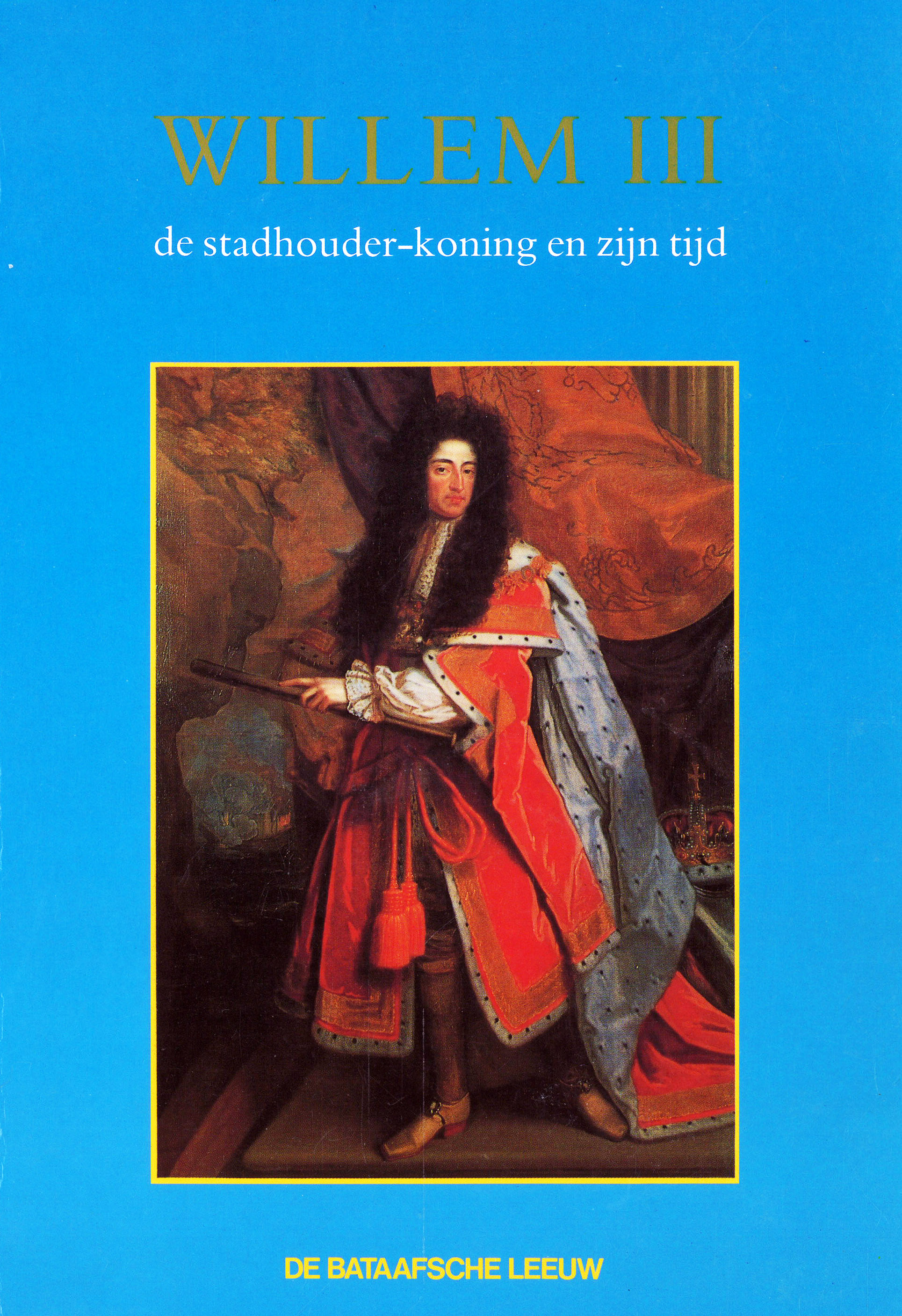 Willem III - De stadhouder-koning en zijn tijd