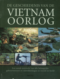 De geschiedenis van de Vietnam oorlog - Een uniek overzicht van alle belangrijke gebeurtenissen en ontwikkelingen in woord en beeld (z.g.a.n.)