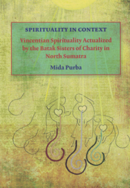 Spirituality in context - Vincentian Spirituality Actualized by the Batak Sisters of Charity in North Sumatra