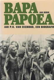 Bapa Papoea - Jan P.K. van Eechoud, een biografie