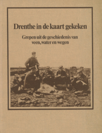 Drenthe in de kaart gekeken - Grepen uit de geschiedenis van veen, water en wegen (hardcover)