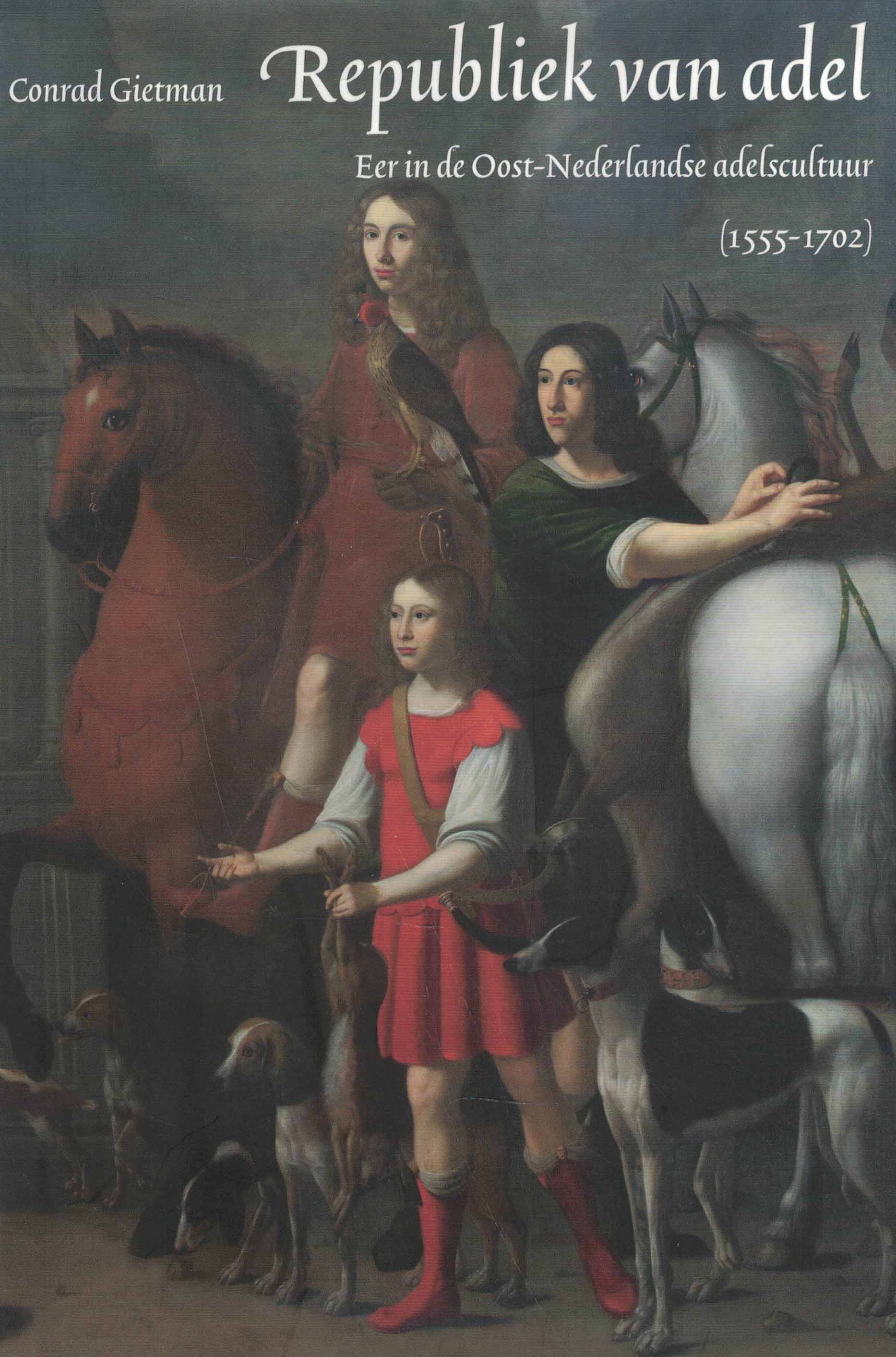Republiek van adel - Eer in de Oost-Nederlandse adelscultuur (1555-1702)