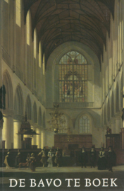 De Bavo te boek - Bij het gereedkomen van de restauratie van de Grote of St.-Bavo kerk te Haarlem