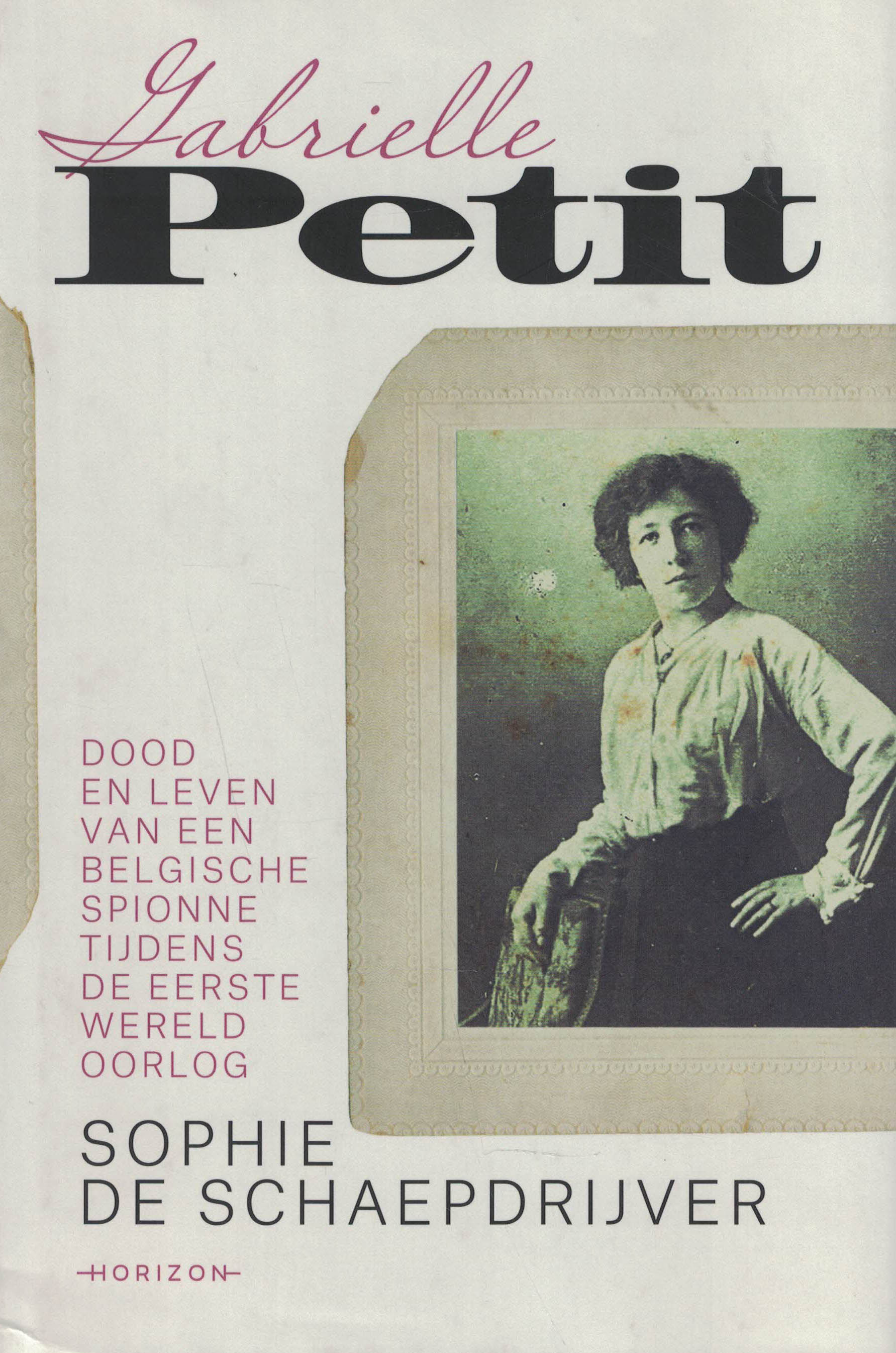 Gabrielle Petit - Dood en leven van een Belgische spionne tijdens de Eerste Wereldoorlog
