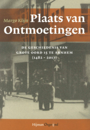 Plaats van Ontmoetingen - De geschiedenis van Grote Oord 15 te Arnhem (1482-2017)