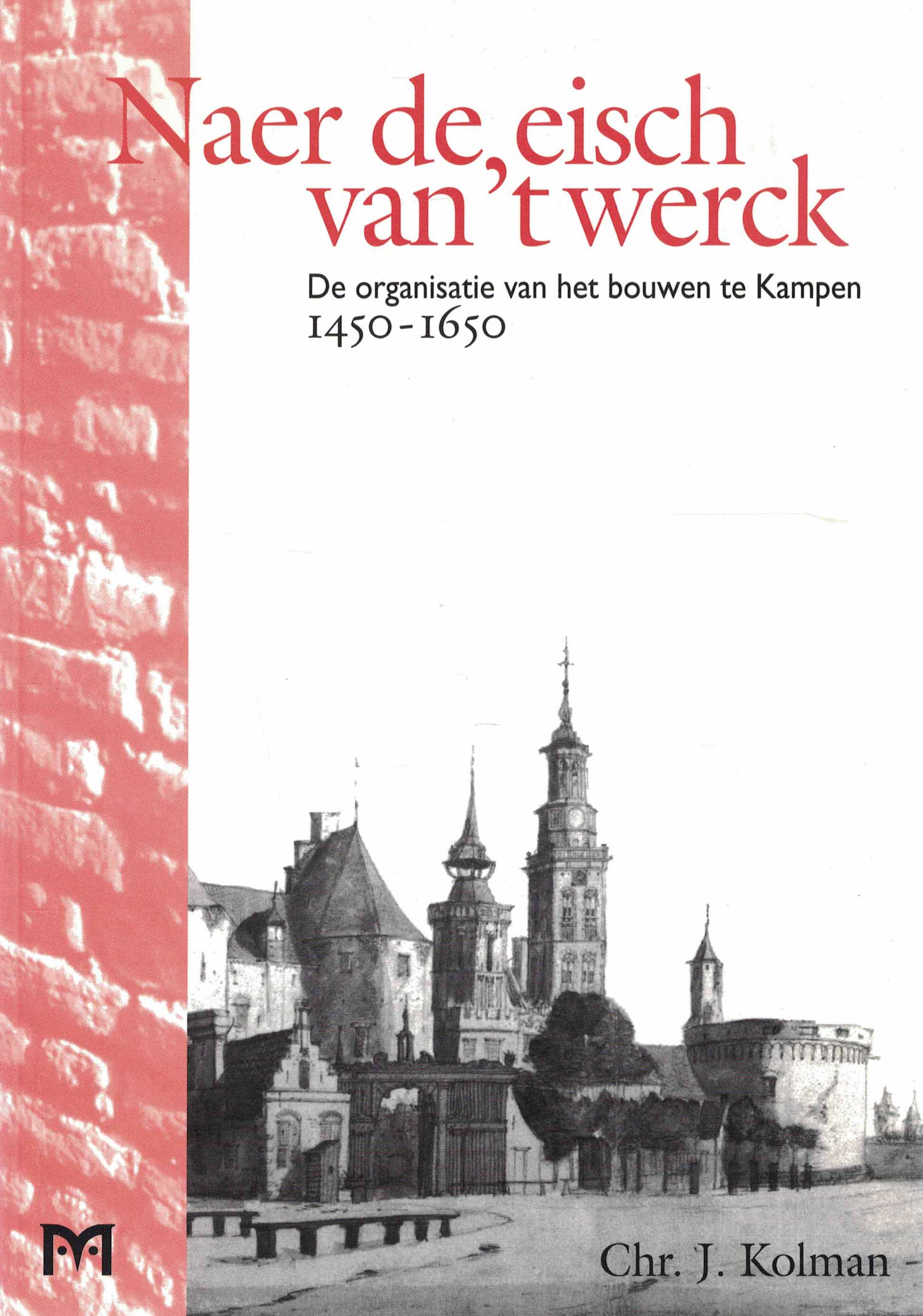 Naer de eisch van 't werck - De organisatie van het bouwen te Kampen 1450-1650
