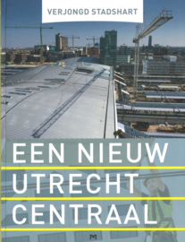Verjongd stadshart - Een nieuw Utrecht Centraal
