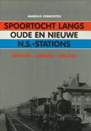 Spoortocht langs oude en nieuwe N.S.-stations - Brabant, Limburg en Zeeland