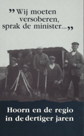 Wij moeten versoberen, sprak de minister ... - Hoorn en de regio in de dertiger jaren