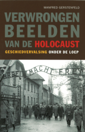 Verwrongen beelden van de Holocaust - Geschiedvervalsing onder de loep