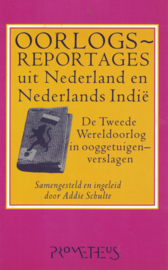 Oorlogsreportages uit Nederland en Nederlands Indië - De Tweede Wereldoorlog in ooggetuigenverslagen