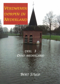 Verdwenen dorpen in Nederland - Deel 3 Oost Nederland, Drenthe, Overijssel, Flevoland en Gelderland